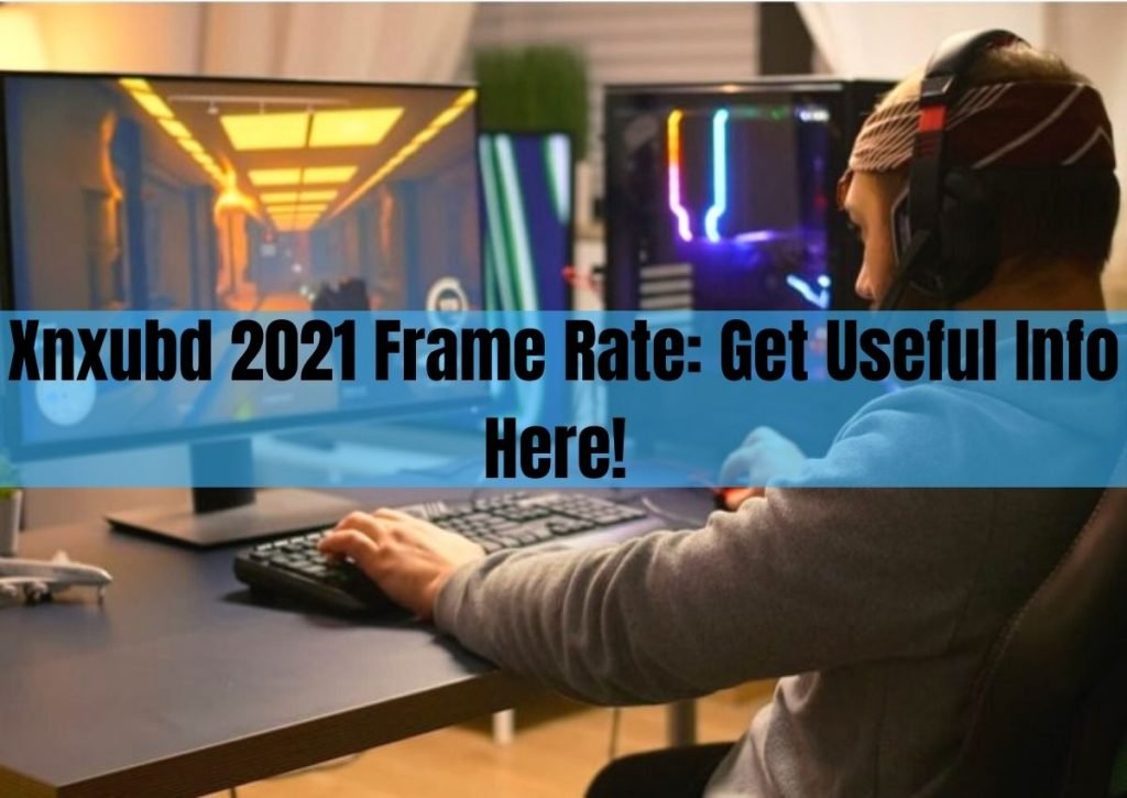 Xnxubd 2021 Frame Rate